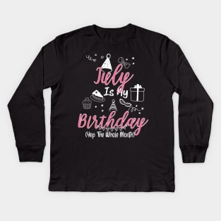 July Is My Birthday Month B-day Gift For Mom Women Kids Long Sleeve T-Shirt